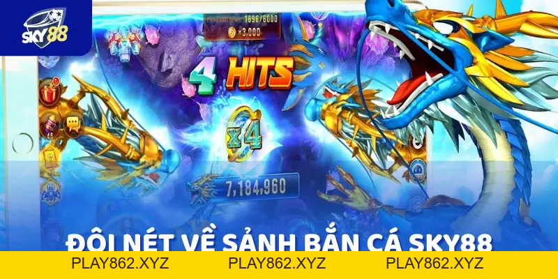 Bắn Cá SKY88 có thật sự đáng chơi? Review chi tiết từ A-Z - play862