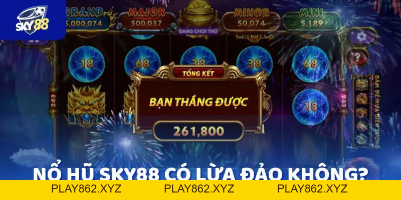 Nổ hũ SKY88 có lừa đảo không? Phân tích chi tiết từ cao thủ - play862